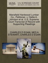 Mansfield Hardwood Lumber Co., Petitioner, V. Hattie A. Johnson et al. U.S. Supreme Court Transcript of Record with Supporting Pleadings - Charles D Egan ; Ned A Stewart - 9781270448891