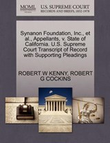 Synanon Foundation, Inc., et al., Appellants, V. State of California. U.S. Supreme Court Transcript of Record with Supporting Pleadings - Robert W Kenny ; Robert G Cockins - 9781270460008