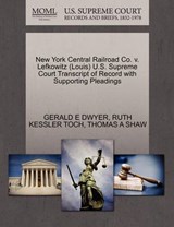 New York Central Railroad Co. V. Lefkowitz (Louis) U.S. Supreme Court Transcript of Record with Supporting Pleadings - Gerald E Dwyer ; Ruth Kessler Toch ; Thomas A Shaw - 9781270516477