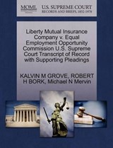 Liberty Mutual Insurance Company V. Equal Employment Opportunity Commission U.S. Supreme Court Transcript of Record with Supporting Pleadings - Kalvin M Grove ; Robert H Bork ; Michael N Mervin - 9781270535577