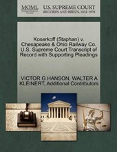 Koserkoff (Staphan) V. Chesapeake & Ohio Railway Co. U.S. Supreme Court Transcript of Record with Supporting Pleadings