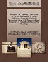 Nashville I-40 Steering Committee, Etc., et al., Petitioners, V. Buford Ellington, Governor, State of Tennessee, et al. U.S. Supreme Court Transcript of Record with Supporting Pleadings - Charles L Black, Jr. ; George F McCanless ; Robert E Kendrick - 9781270554295