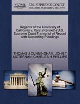 Regents of the University of California V. Karst (Kenneth) U.S. Supreme Court Transcript of Record with Supporting Pleadings - Thomas J Cunningham ; John T McTernan ; Charles H Phillips - 9781270559702
