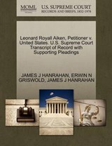 Leonard Royall Aiken, Petitioner V. United States. U.S. Supreme Court Transcript of Record with Supporting Pleadings - James J Hanrahan ; Erwin N Griswold - 9781270573685