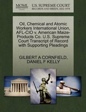 Oil, Chemical and Atomic Workers International Union, AFL-CIO V. American Maize-Products Co. U.S. Supreme Court Transcript of Record with Supporting Pleadings