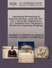 International Brotherhood of Electrical Workers, Local 336, AFL-CIO V. Illinois Bell Telephone Co. U.S. Supreme Court Transcript of Record with Supporting Pleadings