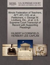 Illinois Federation of Teachers, Aft, Afl Cio, Et Al., Petitioners, V. George W. Lindberg, Etc., Et Al. U.S. Supreme Court Transcript of Record with Supporting Pleadings