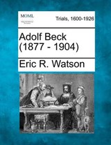 Adolf Beck (1877 - 1904) - Eric R Watson - 9781275077409