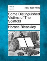 Some Distinguished Victims of the Scaffold - Horace Bleackley - 9781275096530