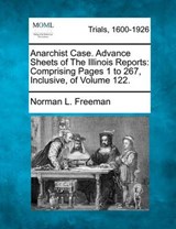 Anarchist Case. Advance Sheets of the Illinois Reports - Norman L Freeman - 9781275103948
