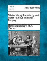 Trial of Henry Fauntleroy and Other Famous Trials for Forgery - Horace Bleackley M a (Oxon) - 9781275113725