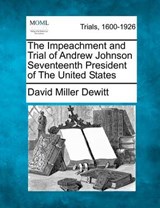 The Impeachment and Trial of Andrew Johnson Seventeenth President of the United States - David Miller DeWitt - 9781275308824