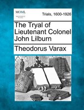 The Tryal of Lieutenant Colonel John Lilburn