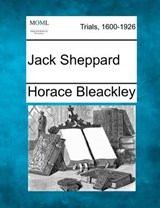 Jack Sheppard - Horace Bleackley - 9781275503984