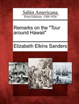 Remarks on the Tour Around Hawaii - Elizabeth Elkins Sanders - 9781275608399