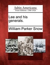 Lee and His Generals. - William Parker Snow - 9781275809079