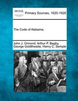 The Code of Alabama. - John J Ormond ; Arthur P Bagby ; George Goldthwaite - 9781277087321