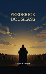 Frederick Douglass - Charles W. Chesnutt - 9781285910369