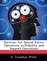 Doctrine for Special Forces Operations in Stability and Support Operations - WHITE,  D Jonathan - 9781286866078