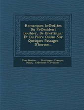 Remarques in Edites Du PR Esident Bouhier, de Breitinger Et Du Plere Oudin Sur Quelques Passages D'Horace...