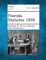 Florida Statutes 1959 - Richard W Ervin ; Charles Tom Henderson - 9781287329909