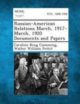 Russian-American Relations March, 1917-March, 1920 Documents and Papers - Caroline King Cumming ; Walter William Pettit - 9781287342533