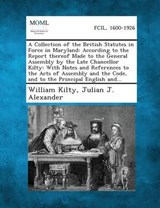 A Collection of the British Statutes in Force in Maryland - William Kilty ; Julian J Alexander - 9781287346043