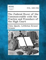 The Judicial Power of the Commonwealth with the Practice and Procedure of the High Court - John Quick ; Littleton Ernest Groom - 9781287362661