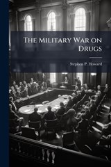 The Military War on Drugs - Stephen P Howard - 9781288274970