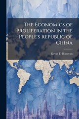 The Economics of Proliferation in the People's Republic of China - DONOVAN,  Kevin F - 9781288299256