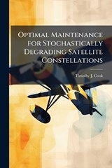 Optimal Maintenance for Stochastically Degrading Satellite Constellations - COOK,  Timothy J - 9781288307692