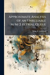 Approximate Analysis of an Unreliable M/M/2 Retrial Queue - CRAWFORD,  Brian P - 9781288313624