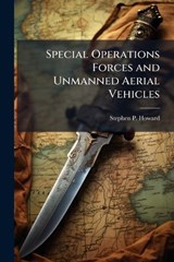 Special Operations Forces and Unmanned Aerial Vehicles - HOWARD,  Stephen P - 9781288329793