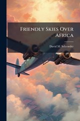 Friendly Skies Over Africa - SCHROEDER,  David M - 9781288398232