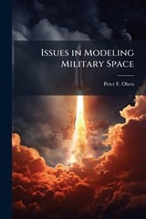 Issues in Modeling Military Space - OLSEN,  Peter F - 9781288417100