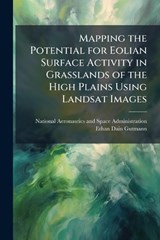 Mapping the Potential for Eolian Surface Activity in Grasslands of the High Plains Using Landsat Images - GUTMANN,  Ethan Dain - 9781288910359