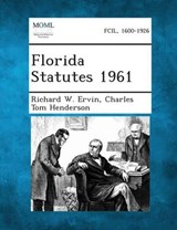 Florida Statutes 1961 - Charles Tom Henderson ; Richard W Ervin - 9781289328146