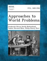 Approaches to World Problems - Frederick Edwin Smith Birkenhead ; Tasker Howard Bliss ; Philip Henry Kerr - 9781289341589