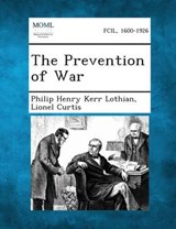 The Prevention of War - Philip Henry Kerr Lothian ; Lionel Curtis - 9781289347550