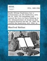South African Insolvency Law a Commentary on the Insolvency Acts No 32, 1916, (to Consolidate and Amend the Laws in Force Relating to the Administrati - Manfred Nathan - 9781289356415