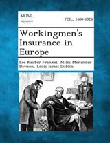 Workingmen's Insurance in Europe - Lee Kaufer Frankel ; Miles Menander Dawson ; Louis Israel Dublin - 9781289358617