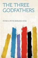 The Three Godfathers - Peter B. Kyne - 9781290130837