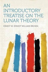 An Introductory Treatise on the Lunar Theory - Ernest W. Brown - 9781290144537