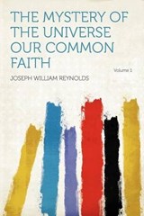 The Mystery of the Universe Our Common Faith - Joseph William Reynolds - 9781290562485