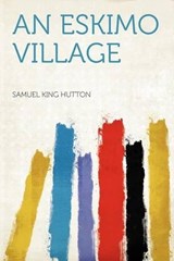 An Eskimo Village - Samuel King Hutton - 9781290642125