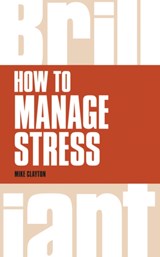 How to Manage Stress - Mike Clayton - 9781292083254