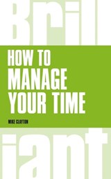 How to manage your time - Mike Clayton - 9781292083261