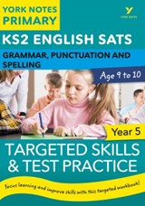 English SATs Grammar, Punctuation and Spelling Targeted Skills and Test Practice for Year 5: York Notes for KS2 - Kate Woodford ; Elizabeth Walter - 9781292232867