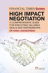 The Financial Times Guide to High Impact Negotiation: A comprehensive guide for executing valuable deals and partnerships - Kasia Jagodzinska - 9781292400389