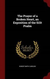 The Prayer of a Broken Heart, an Exposition of the 51st Psalm - CANDLISH,  Robert Smith - 9781296560171